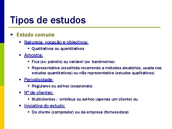 Tipos de estudos § Estudo comuns § Natureza, vocação e objectivos: § Qualitativos ou