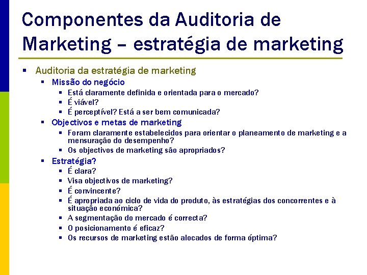 Componentes da Auditoria de Marketing – estratégia de marketing § Auditoria da estratégia de