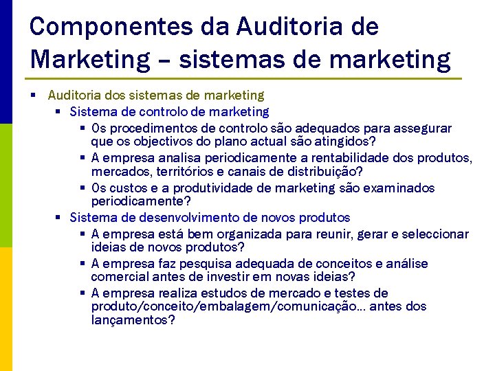 Componentes da Auditoria de Marketing – sistemas de marketing § Auditoria dos sistemas de
