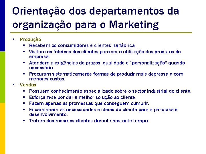 Orientação dos departamentos da organização para o Marketing § § Produção § Recebem os