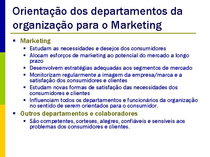 Orientação dos departamentos da organização para o Marketing § Estudam as necessidades e desejos