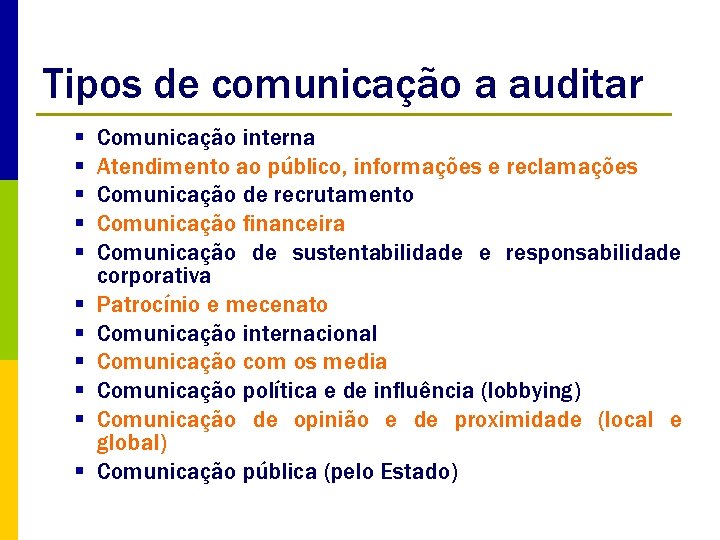 Tipos de comunicação a auditar § § § Comunicação interna Atendimento ao público, informações