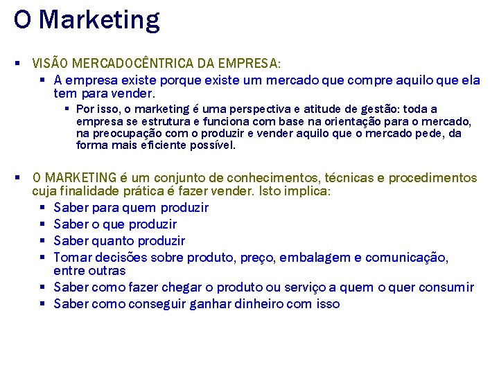 O Marketing § VISÃO MERCADOCÊNTRICA DA EMPRESA: § A empresa existe porque existe um