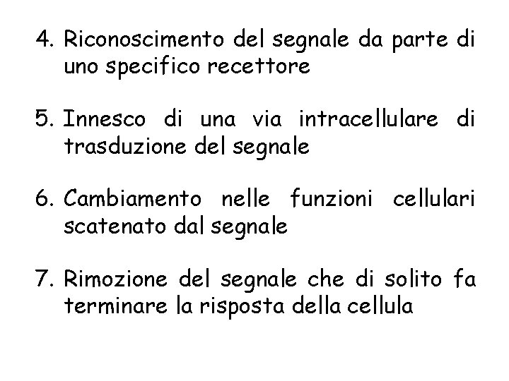 4. Riconoscimento del segnale da parte di uno specifico recettore 5. Innesco di una