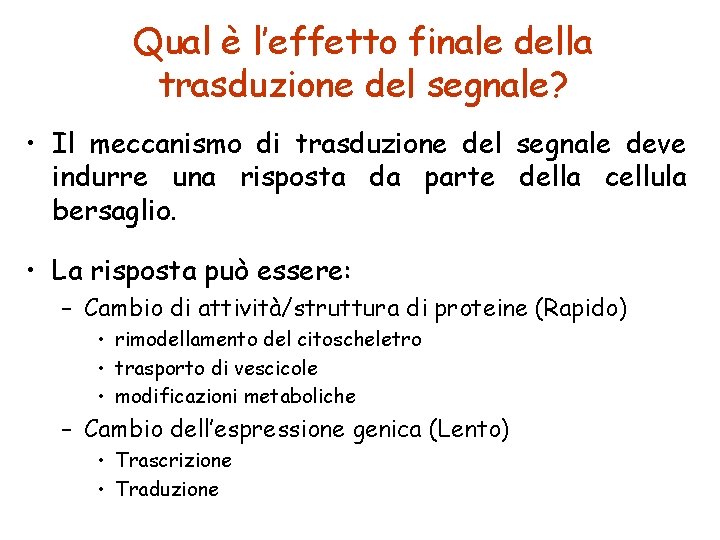 Qual è l’effetto finale della trasduzione del segnale? • Il meccanismo di trasduzione del