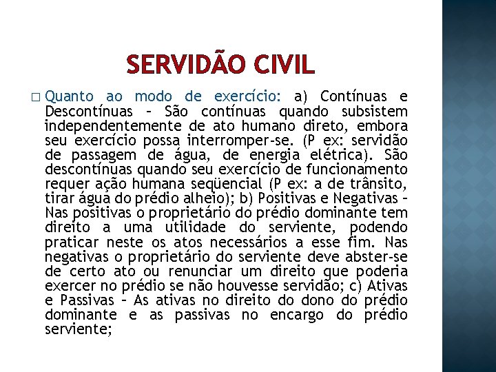 SERVIDÃO CIVIL � Quanto ao modo de exercício: a) Contínuas e Descontínuas – São