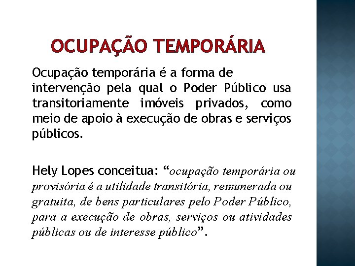 OCUPAÇÃO TEMPORÁRIA Ocupação temporária é a forma de intervenção pela qual o Poder Público