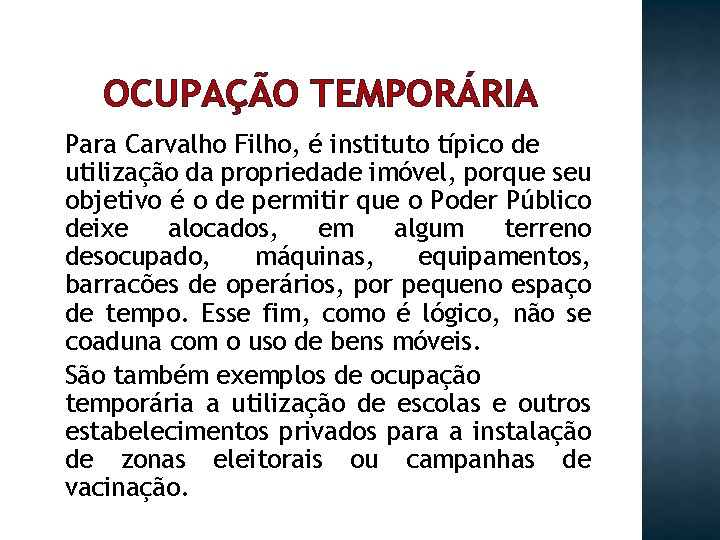 OCUPAÇÃO TEMPORÁRIA Para Carvalho Filho, é instituto típico de utilização da propriedade imóvel, porque