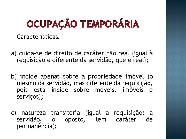 OCUPAÇÃO TEMPORÁRIA Características: a) cuida-se de direito de caráter não real (igual à requisição