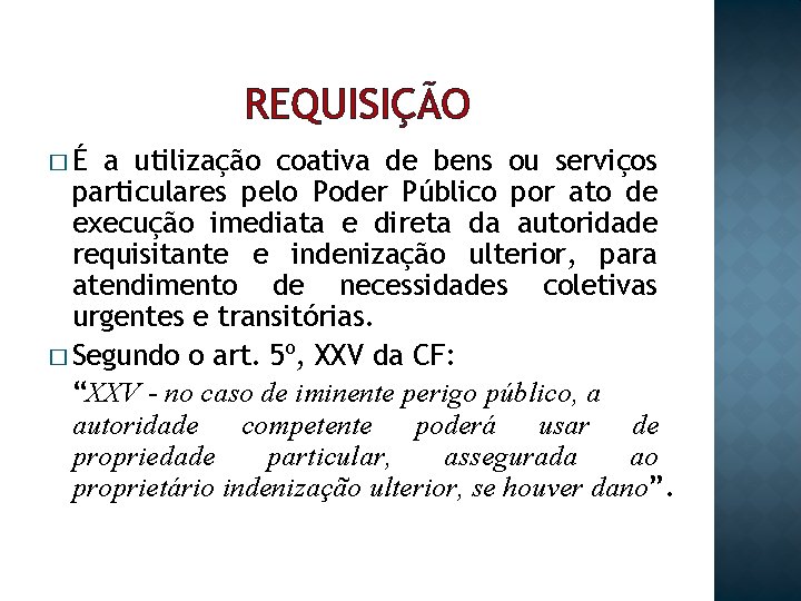 REQUISIÇÃO �É a utilização coativa de bens ou serviços particulares pelo Poder Público por