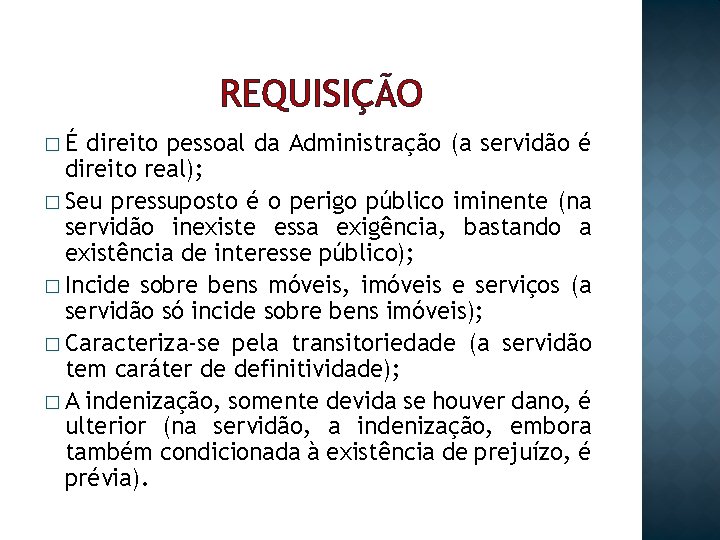 REQUISIÇÃO �É direito pessoal da Administração (a servidão é direito real); � Seu pressuposto