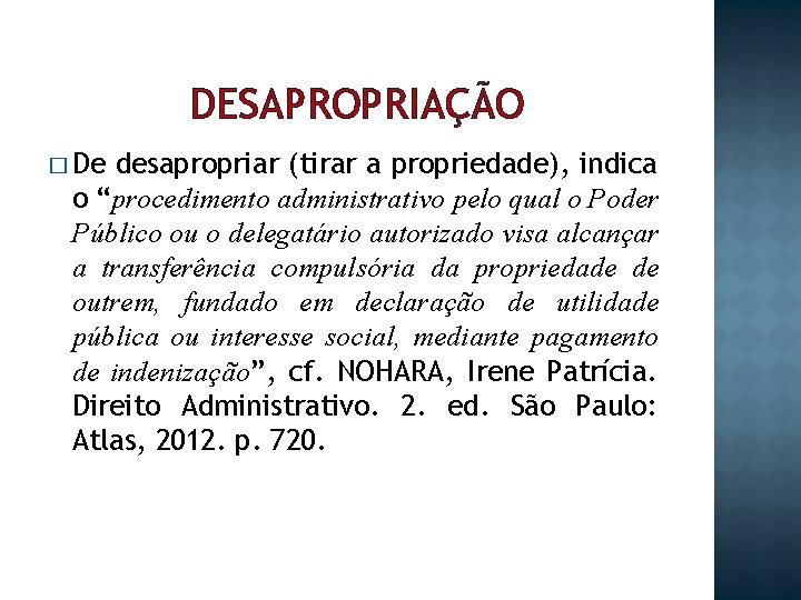 DESAPROPRIAÇÃO � De desapropriar (tirar a propriedade), indica o “procedimento administrativo pelo qual o