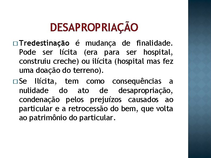 DESAPROPRIAÇÃO � Tredestinação é mudança de finalidade. Pode ser lícita (era para ser hospital,