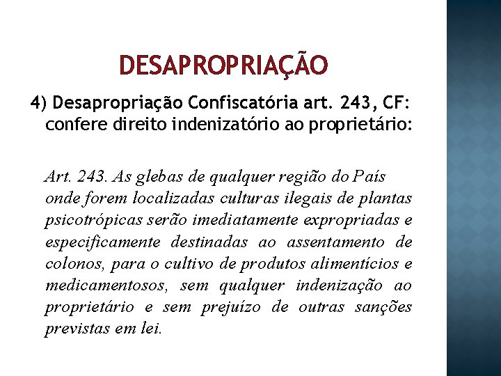 DESAPROPRIAÇÃO 4) Desapropriação Confiscatória art. 243, CF: confere direito indenizatório ao proprietário: Art. 243.