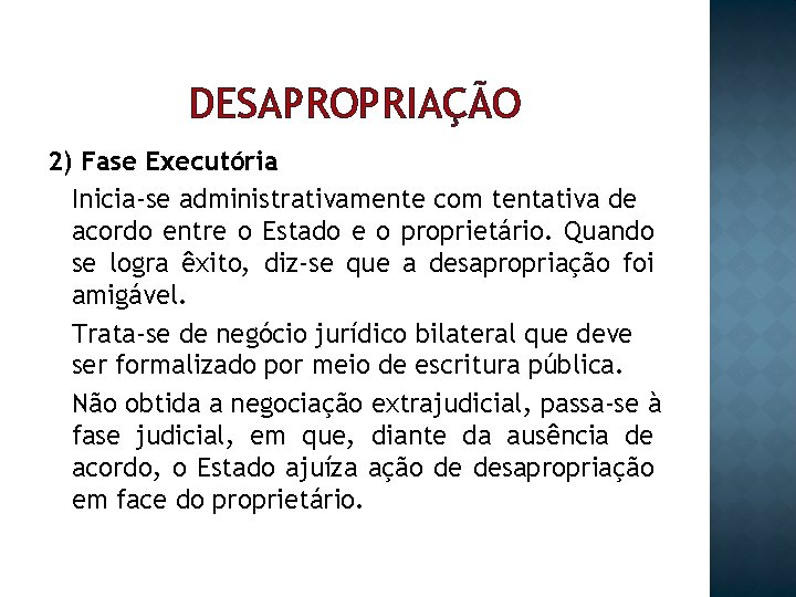 DESAPROPRIAÇÃO 2) Fase Executória Inicia-se administrativamente com tentativa de acordo entre o Estado e