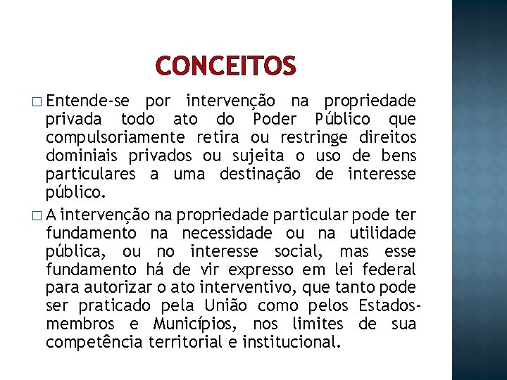 CONCEITOS � Entende-se por intervenção na propriedade privada todo ato do Poder Público que