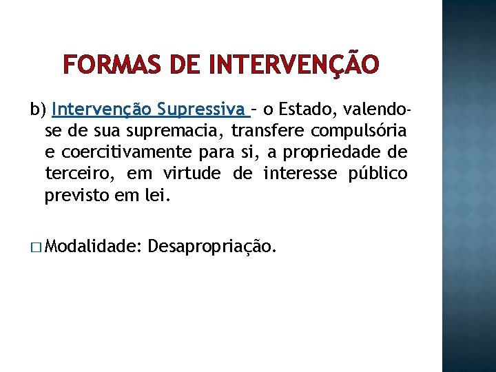 FORMAS DE INTERVENÇÃO b) Intervenção Supressiva – o Estado, valendose de sua supremacia, transfere