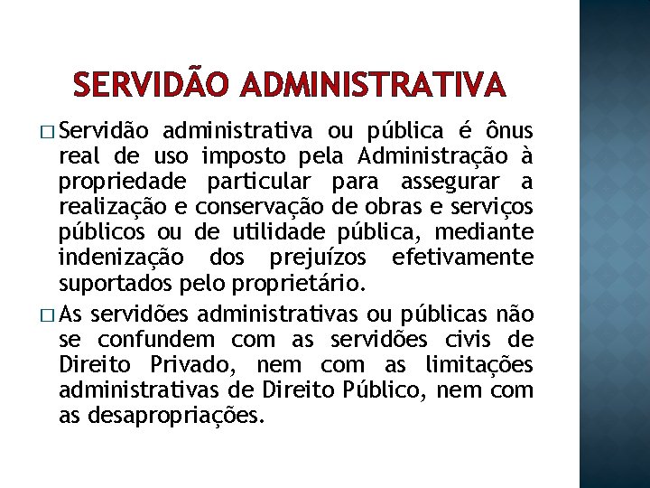 SERVIDÃO ADMINISTRATIVA � Servidão administrativa ou pública é ônus real de uso imposto pela
