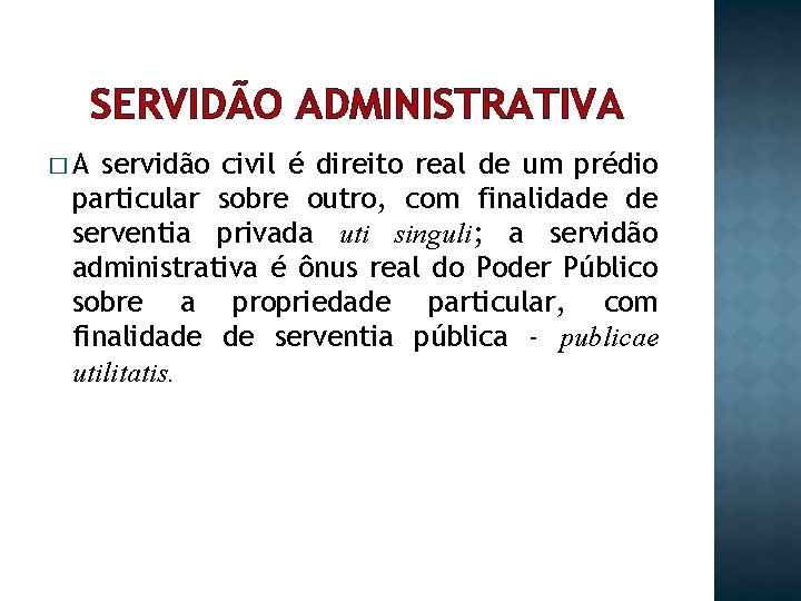 SERVIDÃO ADMINISTRATIVA �A servidão civil é direito real de um prédio particular sobre outro,