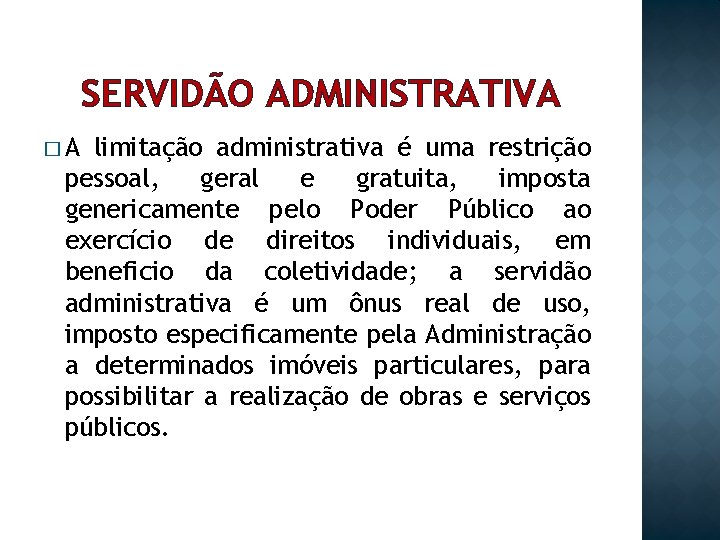 SERVIDÃO ADMINISTRATIVA �A limitação administrativa é uma restrição pessoal, geral e gratuita, imposta genericamente