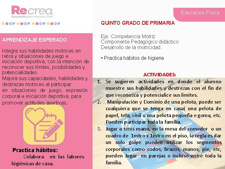 Educación Física QUINTO GRADO DE PRIMARIA APRENDIZAJE ESPERADO Integra sus habilidades motrices en retos Educación Física QUINTO GRADO DE PRIMARIA APRENDIZAJE ESPERADO Integra sus habilidades motrices en retos