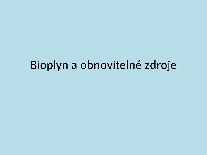 Bioplyn a obnovitelné zdroje 