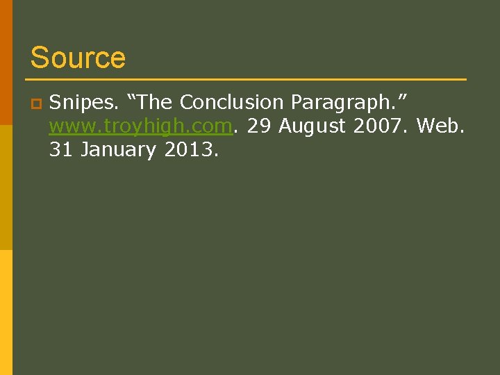 Source p Snipes. “The Conclusion Paragraph. ” www. troyhigh. com. 29 August 2007. Web.