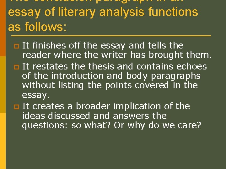 The conclusion paragraph in an essay of literary analysis functions as follows: It finishes