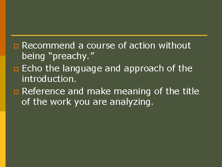 Recommend a course of action without being “preachy. ” p Echo the language and