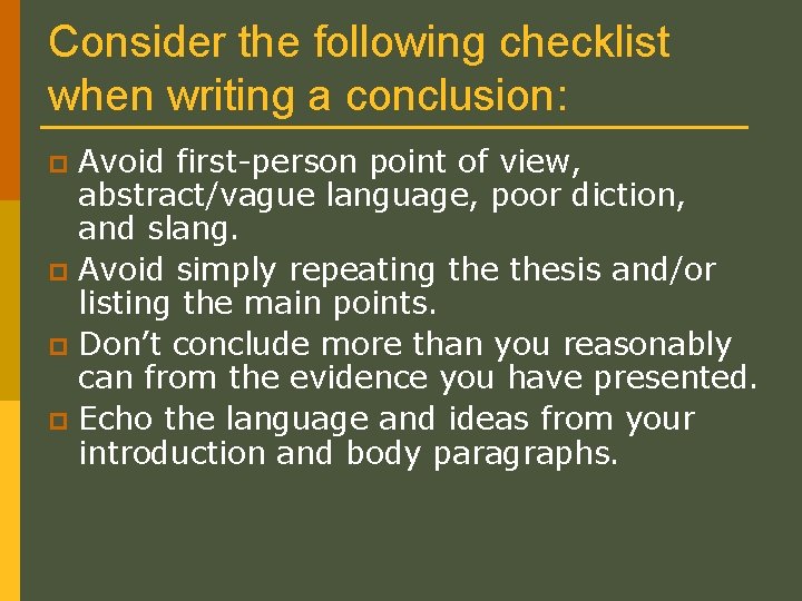 Consider the following checklist when writing a conclusion: Avoid first-person point of view, abstract/vague