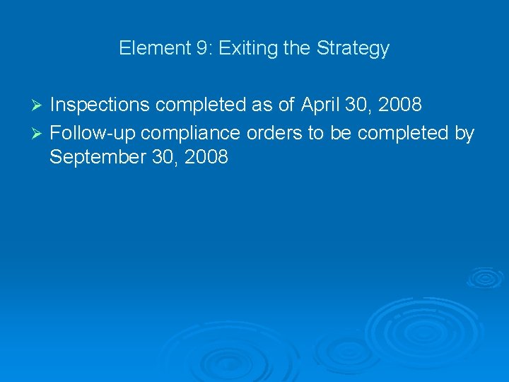 Element 9: Exiting the Strategy Inspections completed as of April 30, 2008 Ø Follow-up