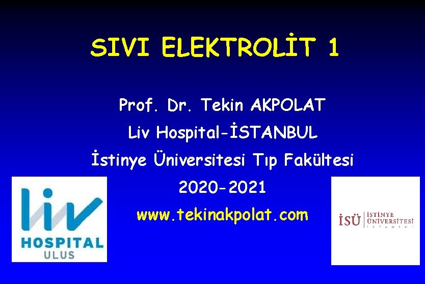 SIVI ELEKTROLİT 1 Prof. Dr. Tekin AKPOLAT Liv Hospital-İSTANBUL İstinye Üniversitesi Tıp Fakültesi 2020