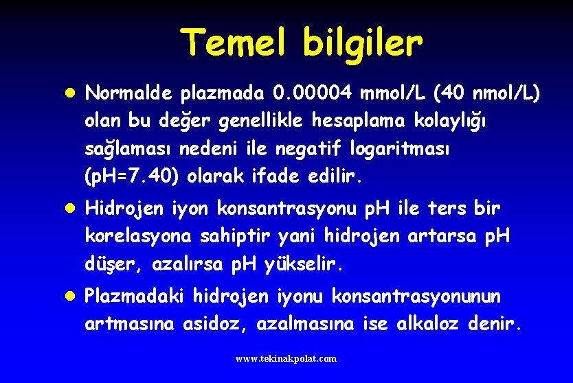 Temel bilgiler l Normalde plazmada 0. 00004 mmol/L (40 nmol/L) olan bu değer genellikle