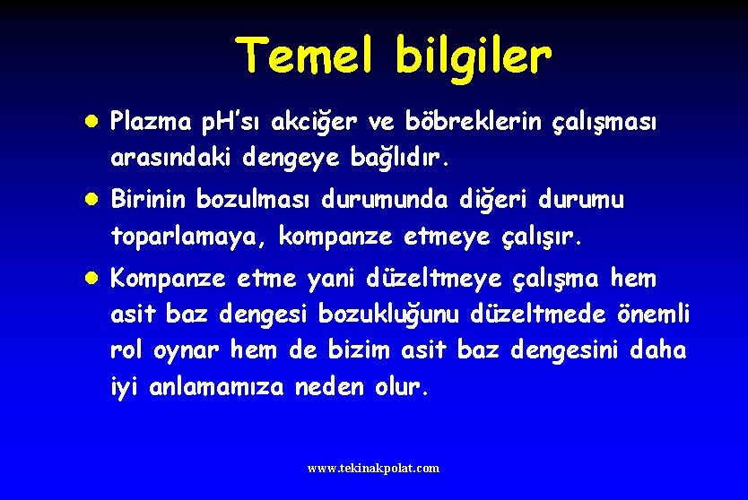 Temel bilgiler l Plazma p. H’sı akciğer ve böbreklerin çalışması arasındaki dengeye bağlıdır. l