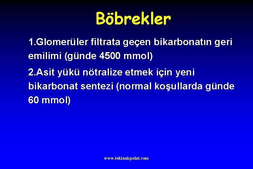 Böbrekler 1. Glomerüler filtrata geçen bikarbonatın geri emilimi (günde 4500 mmol) 2. Asit yükü