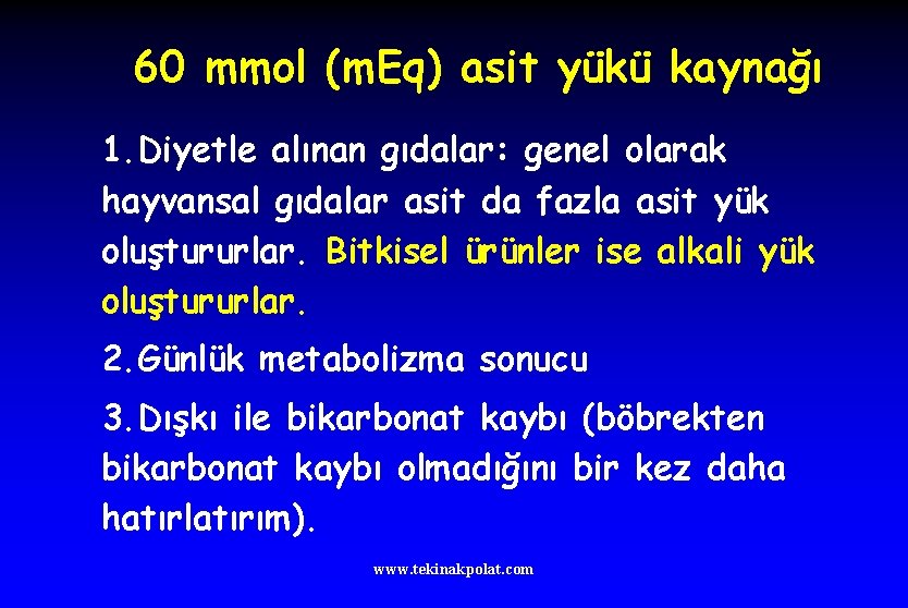 60 mmol (m. Eq) asit yükü kaynağı 1. Diyetle alınan gıdalar: genel olarak hayvansal