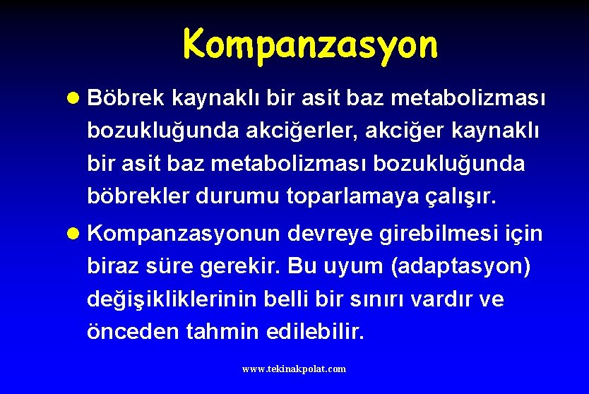 Kompanzasyon l Böbrek kaynaklı bir asit baz metabolizması bozukluğunda akciğerler, akciğer kaynaklı bir asit