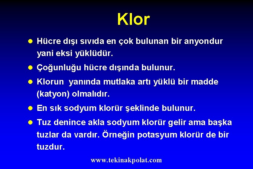 Klor l Hücre dışı sıvıda en çok bulunan bir anyondur yani eksi yüklüdür. l