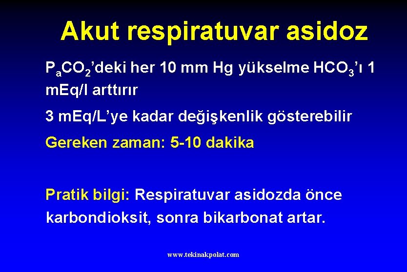 Akut respiratuvar asidoz Pa. CO 2’deki her 10 mm Hg yükselme HCO 3’ı 1