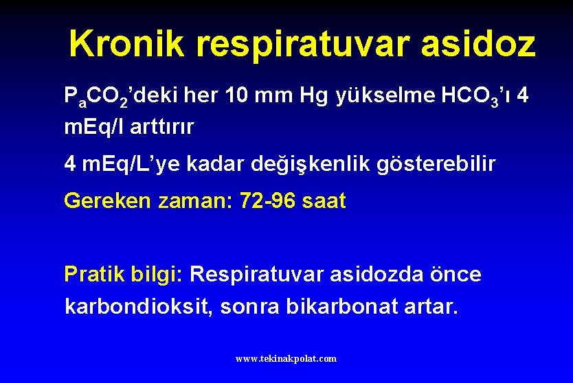 Kronik respiratuvar asidoz Pa. CO 2’deki her 10 mm Hg yükselme HCO 3’ı 4