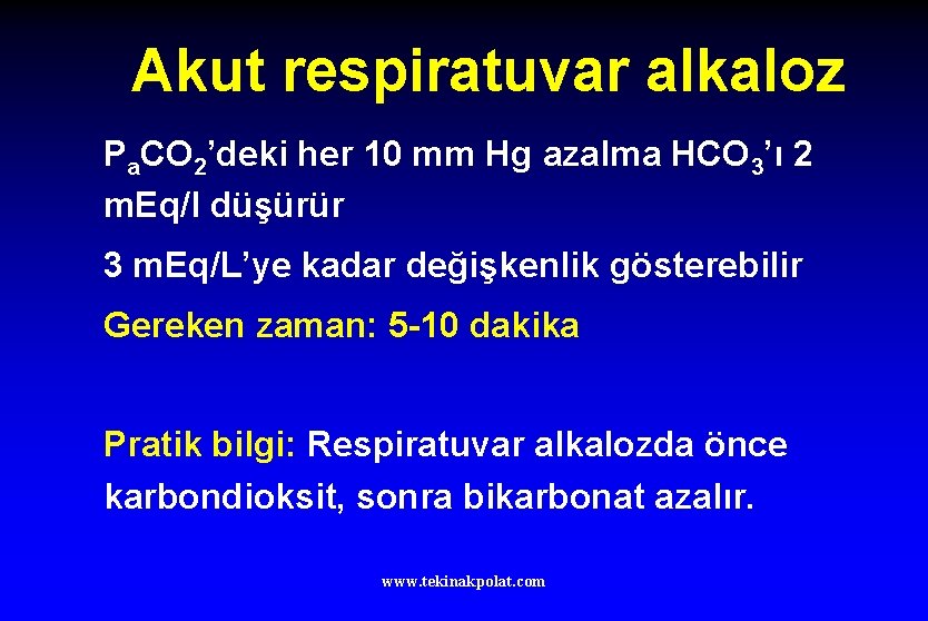 Akut respiratuvar alkaloz Pa. CO 2’deki her 10 mm Hg azalma HCO 3’ı 2