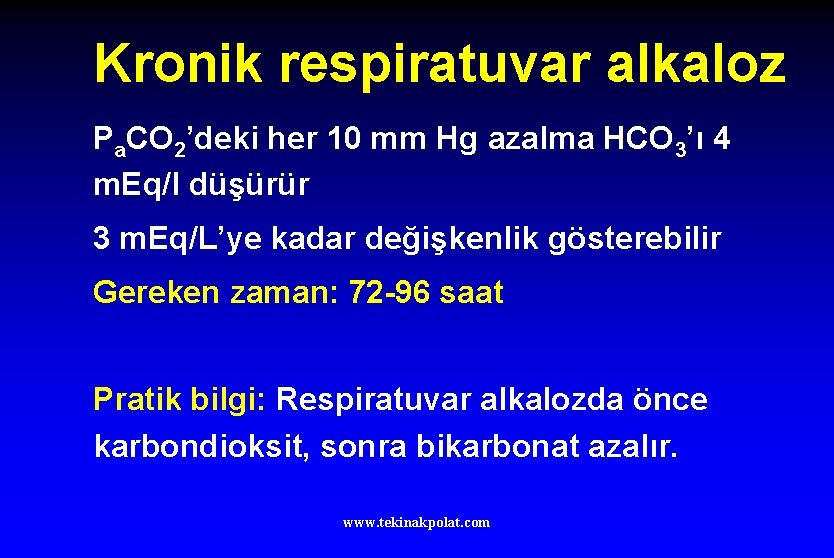 Kronik respiratuvar alkaloz Pa. CO 2’deki her 10 mm Hg azalma HCO 3’ı 4