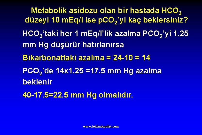 Metabolik asidozu olan bir hastada HCO 3 düzeyi 10 m. Eq/l ise p. CO