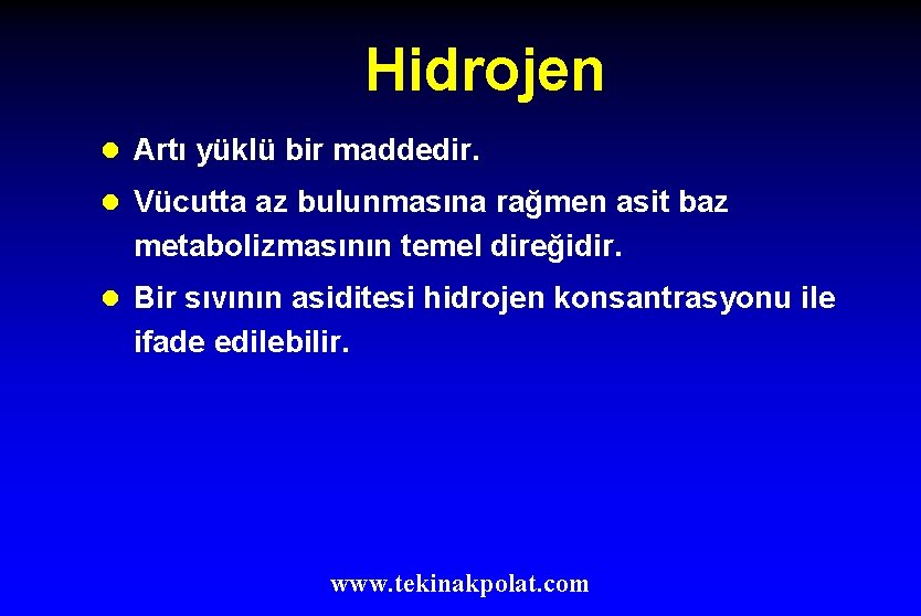 Hidrojen l Artı yüklü bir maddedir. l Vücutta az bulunmasına rağmen asit baz metabolizmasının