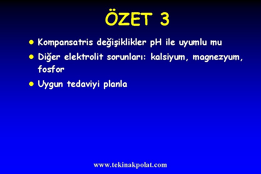 ÖZET 3 l Kompansatris değişiklikler p. H ile uyumlu mu l Diğer elektrolit sorunları: