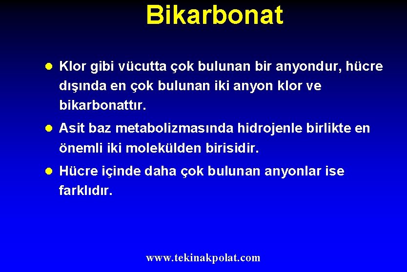 Bikarbonat l Klor gibi vücutta çok bulunan bir anyondur, hücre dışında en çok bulunan