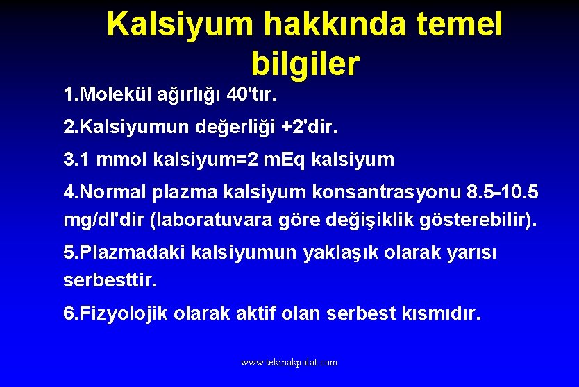 Kalsiyum hakkında temel bilgiler 1. Molekül ağırlığı 40'tır. 2. Kalsiyumun değerliği +2'dir. 3. 1