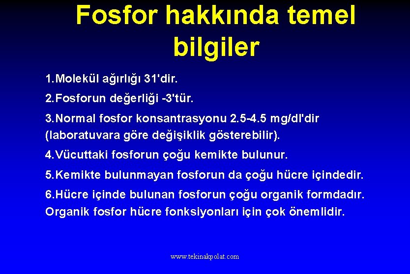 Fosfor hakkında temel bilgiler 1. Molekül ağırlığı 31'dir. 2. Fosforun değerliği -3'tür. 3. Normal