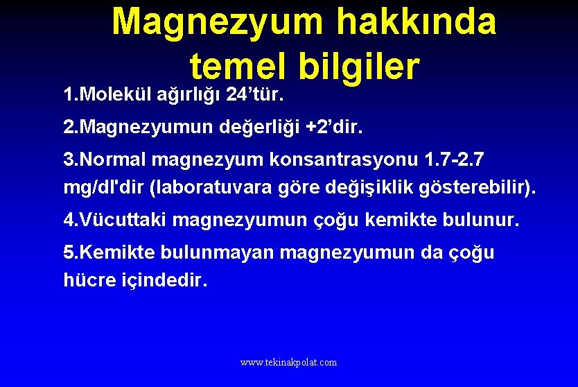 Magnezyum hakkında temel bilgiler 1. Molekül ağırlığı 24’tür. 2. Magnezyumun değerliği +2’dir. 3. Normal