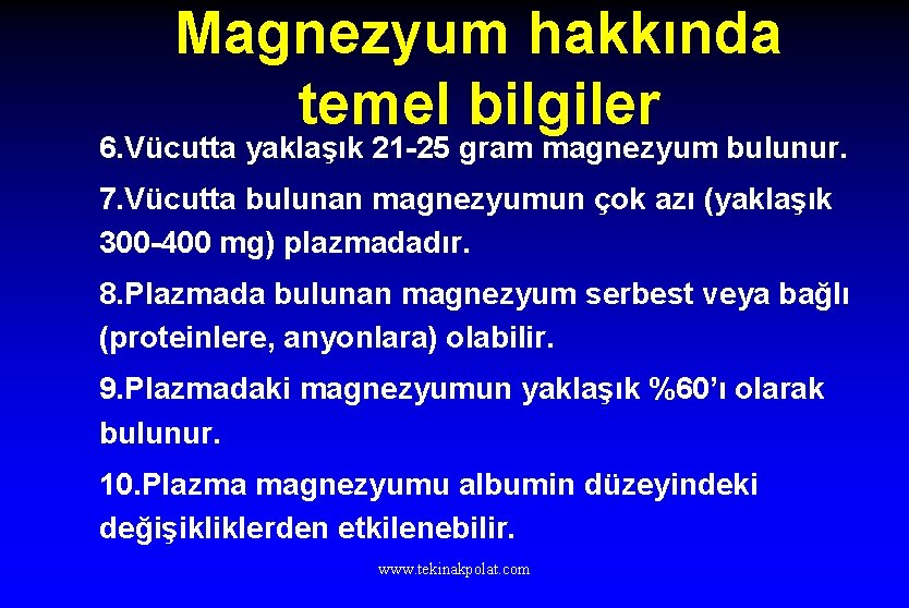 Magnezyum hakkında temel bilgiler 6. Vücutta yaklaşık 21 -25 gram magnezyum bulunur. 7. Vücutta